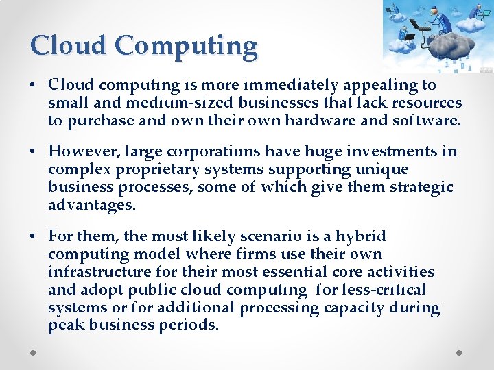 Cloud Computing • Cloud computing is more immediately appealing to small and medium-sized businesses