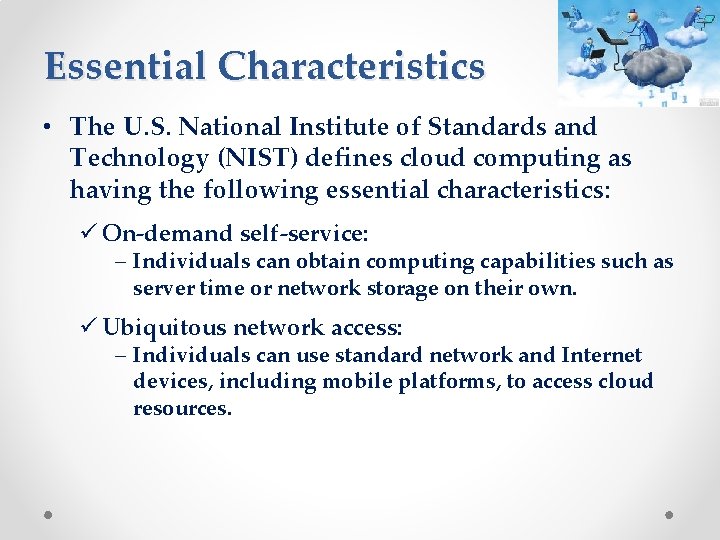 Essential Characteristics • The U. S. National Institute of Standards and Technology (NIST) defines