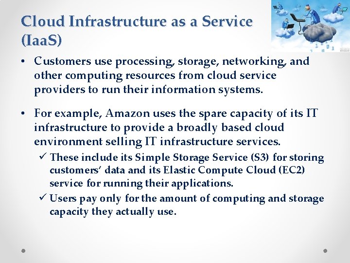 Cloud Infrastructure as a Service (Iaa. S) • Customers use processing, storage, networking, and