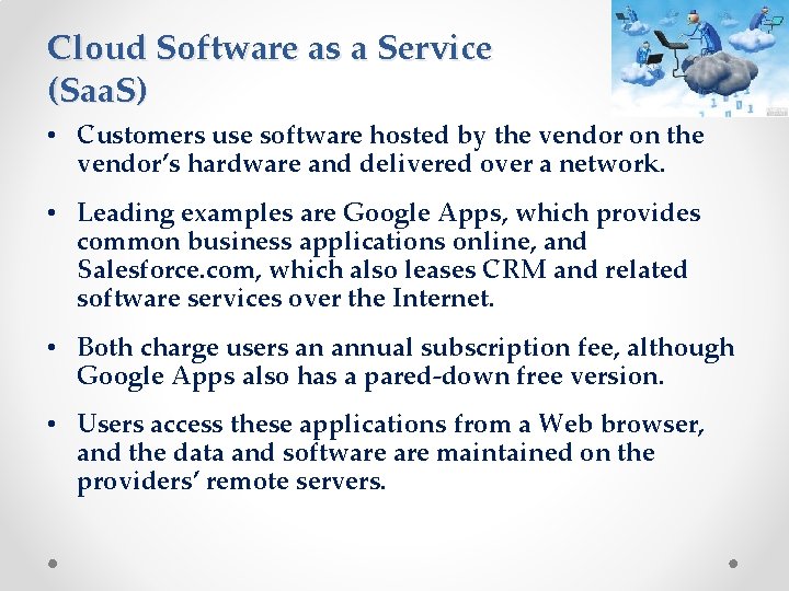 Cloud Software as a Service (Saa. S) • Customers use software hosted by the