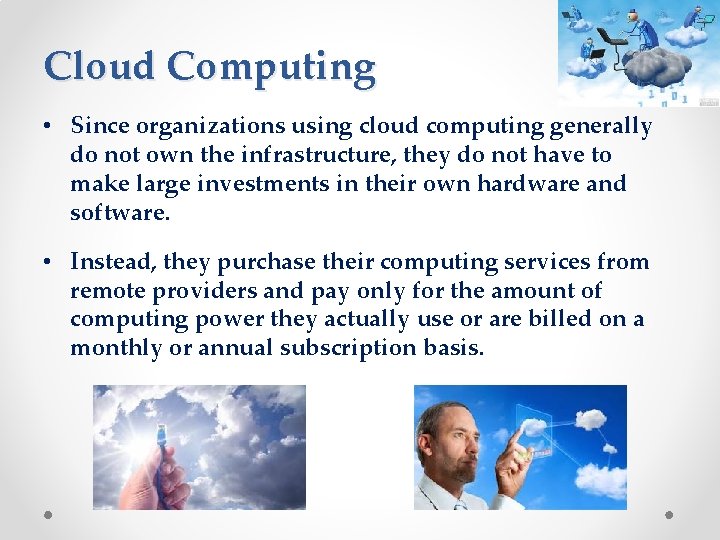 Cloud Computing • Since organizations using cloud computing generally do not own the infrastructure,