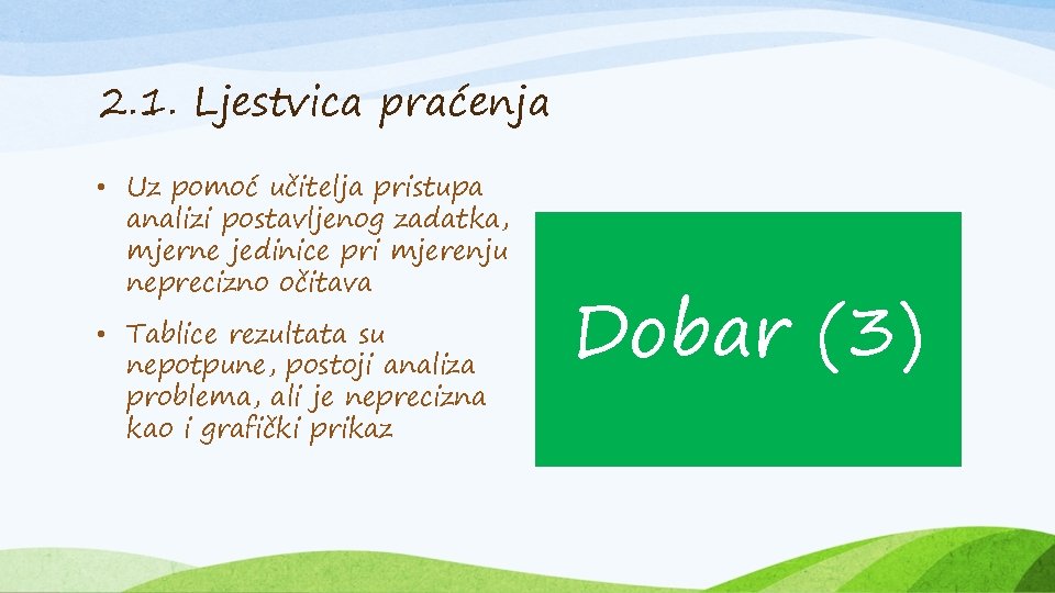 2. 1. Ljestvica praćenja • Uz pomoć učitelja pristupa analizi postavljenog zadatka, mjerne jedinice