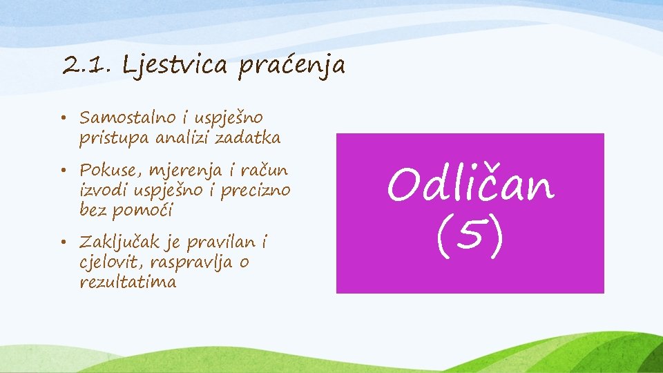 2. 1. Ljestvica praćenja • Samostalno i uspješno pristupa analizi zadatka • Pokuse, mjerenja