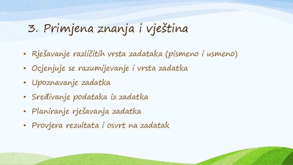 3. Primjena znanja i vještina • Rješavanje različitih vrsta zadataka (pismeno i usmeno) •