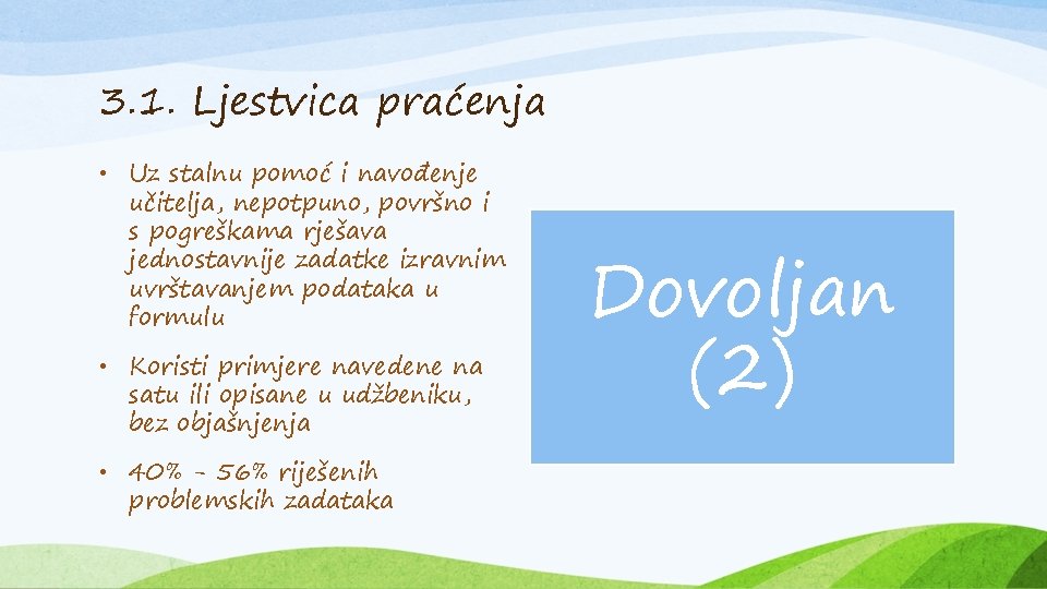 3. 1. Ljestvica praćenja • Uz stalnu pomoć i navođenje učitelja, nepotpuno, površno i