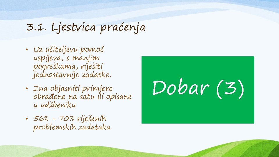 3. 1. Ljestvica praćenja • Uz učiteljevu pomoć uspijeva, s manjim pogreškama, riješiti jednostavnije