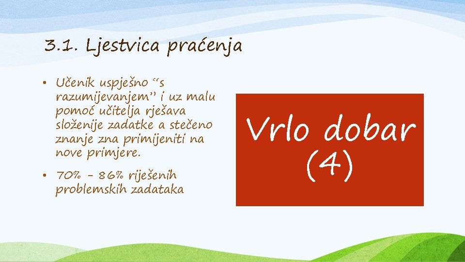 3. 1. Ljestvica praćenja • Učenik uspješno “s razumijevanjem” i uz malu pomoć učitelja