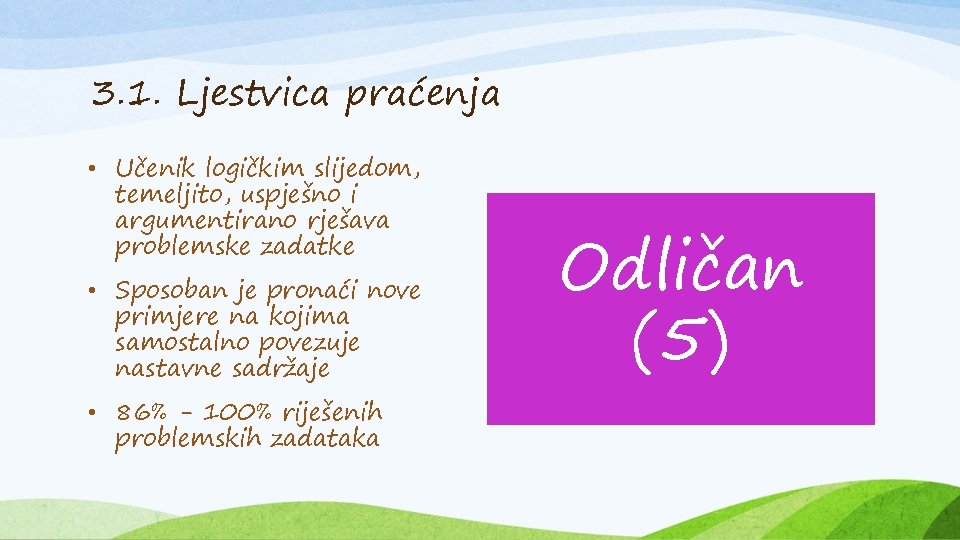 3. 1. Ljestvica praćenja • Učenik logičkim slijedom, temeljito, uspješno i argumentirano rješava problemske