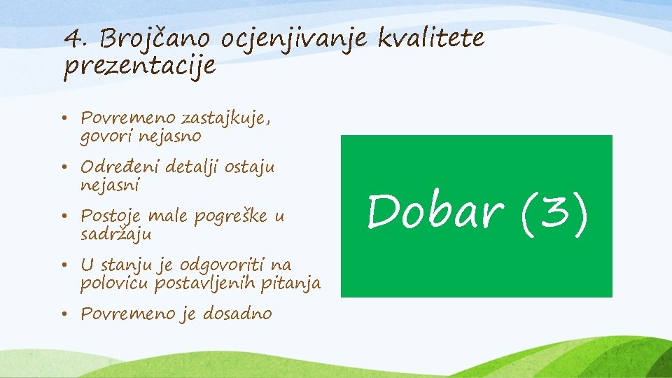 4. Brojčano ocjenjivanje kvalitete prezentacije • Povremeno zastajkuje, govori nejasno • Određeni detalji ostaju