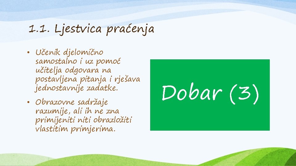 1. 1. Ljestvica praćenja • Učenik djelomično samostalno i uz pomoć učitelja odgovara na