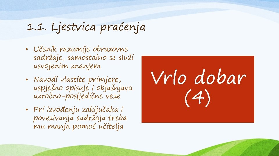 1. 1. Ljestvica praćenja • Učenik razumije obrazovne sadržaje, samostalno se služi usvojenim znanjem