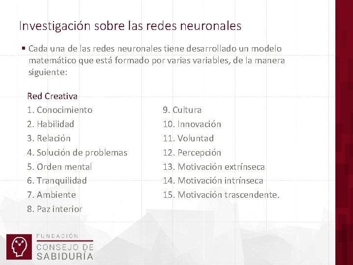 Investigación sobre las redes neuronales § Cada una de las redes neuronales tiene desarrollado