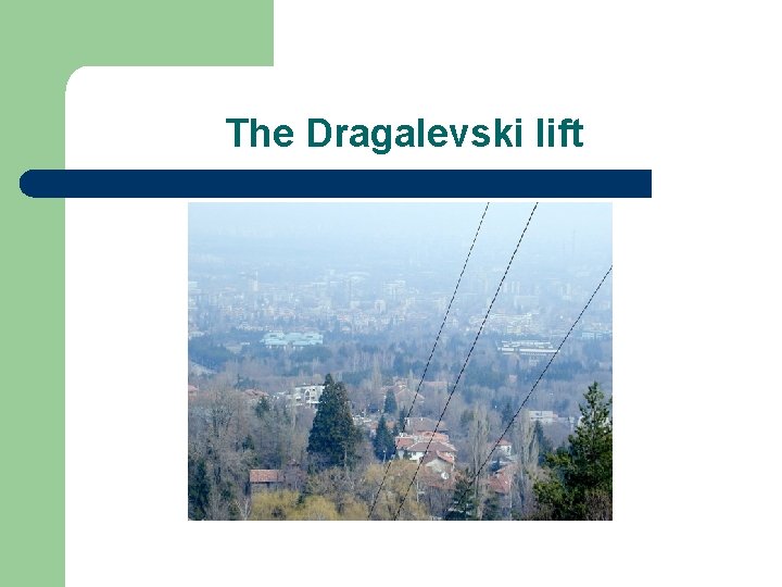 The Dragalevski lift 