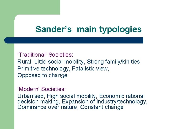 Sander’s main typologies ‘Traditional’ Societies: Rural, Little social mobility, Strong family/kin ties Primitive technology,