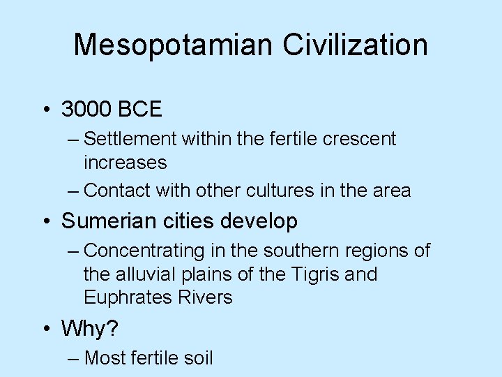 Mesopotamian Civilization • 3000 BCE – Settlement within the fertile crescent increases – Contact