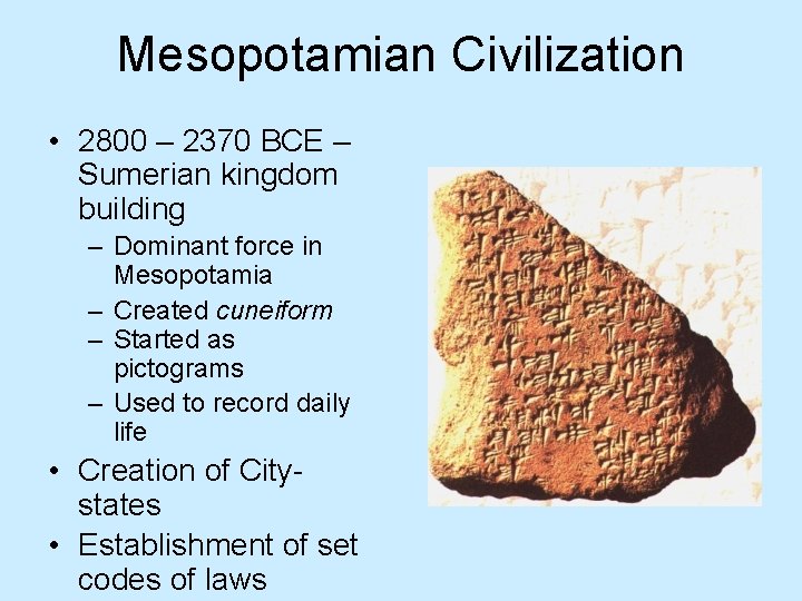 Mesopotamian Civilization • 2800 – 2370 BCE – Sumerian kingdom building – Dominant force