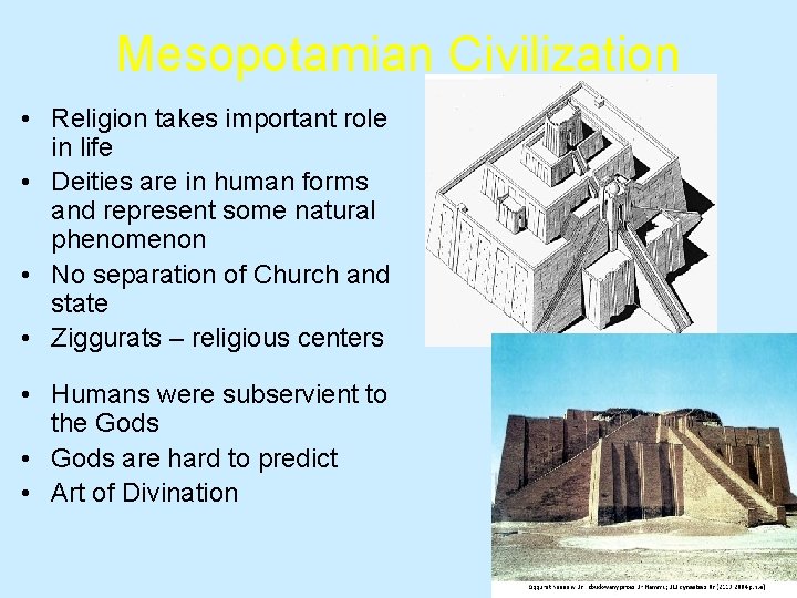 Mesopotamian Civilization • Religion takes important role in life • Deities are in human