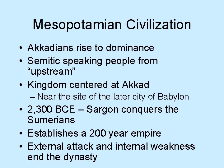 Mesopotamian Civilization • Akkadians rise to dominance • Semitic speaking people from “upstream” •