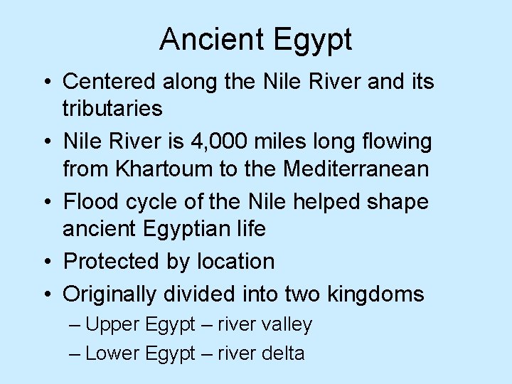 Ancient Egypt • Centered along the Nile River and its tributaries • Nile River