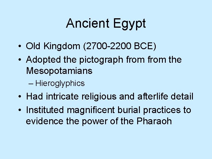 Ancient Egypt • Old Kingdom (2700 -2200 BCE) • Adopted the pictograph from the