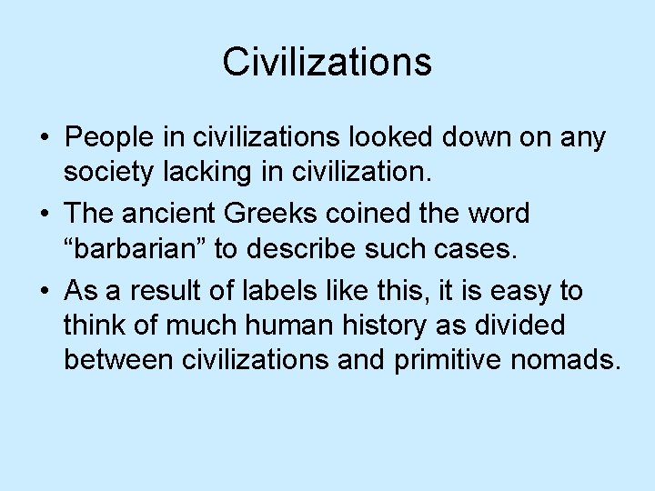 Civilizations • People in civilizations looked down on any society lacking in civilization. •