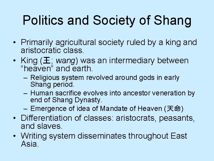 Politics and Society of Shang • Primarily agricultural society ruled by a king and