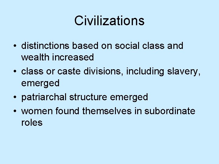 Civilizations • distinctions based on social class and wealth increased • class or caste