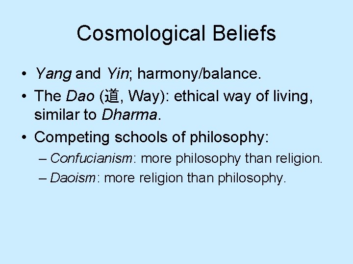 Cosmological Beliefs • Yang and Yin; harmony/balance. • The Dao (道, Way): ethical way