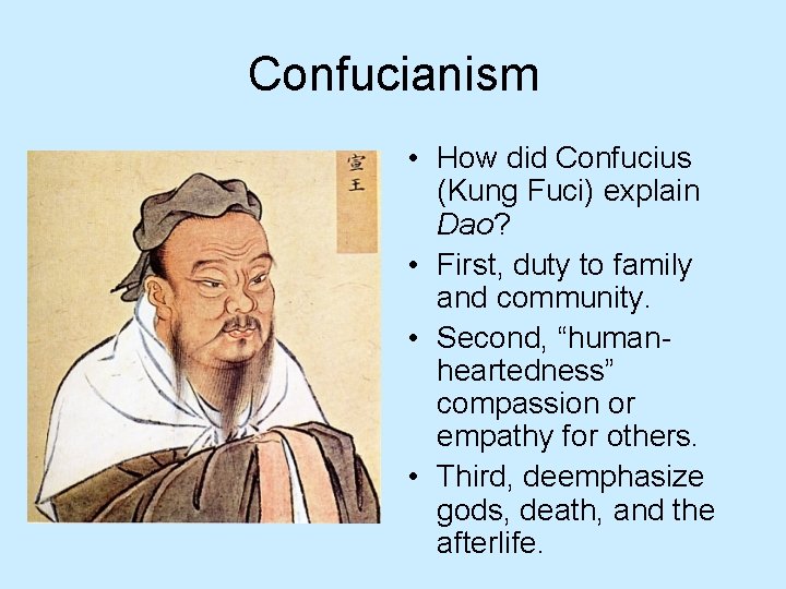 Confucianism • How did Confucius (Kung Fuci) explain Dao? • First, duty to family