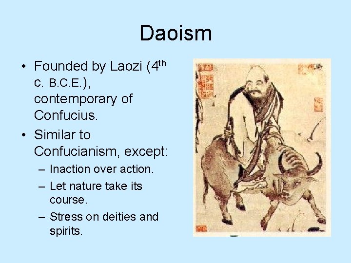 Daoism • Founded by Laozi (4 th c. B. C. E. ), contemporary of