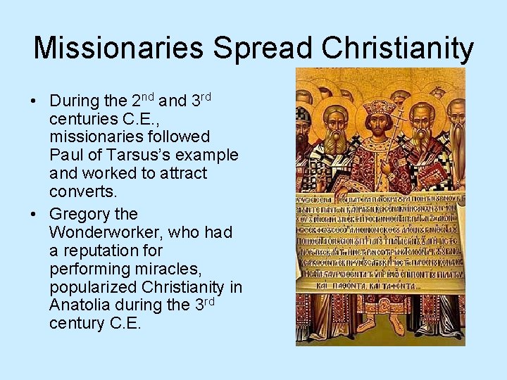 Missionaries Spread Christianity • During the 2 nd and 3 rd centuries C. E.