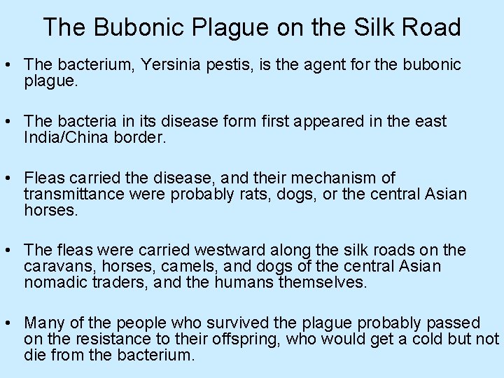 The Bubonic Plague on the Silk Road • The bacterium, Yersinia pestis, is the