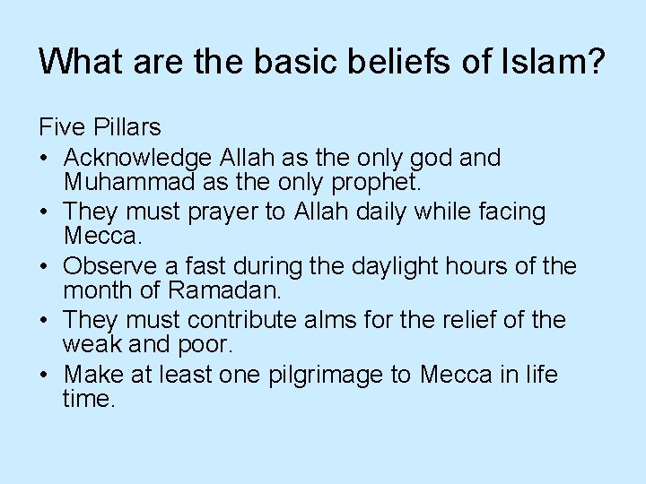 What are the basic beliefs of Islam? Five Pillars • Acknowledge Allah as the