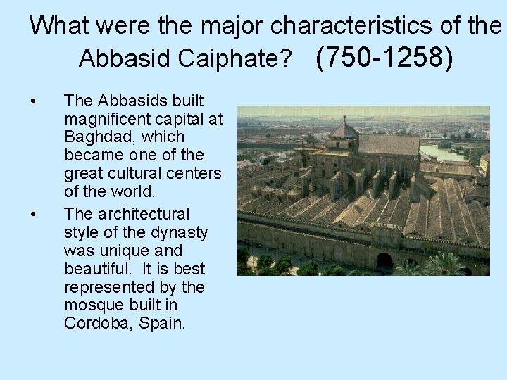 What were the major characteristics of the Abbasid Caiphate? (750 -1258) • • The