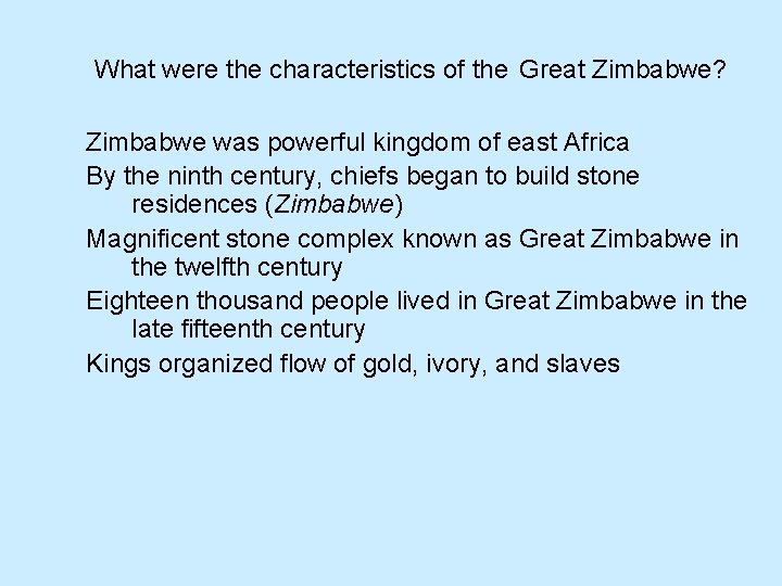 What were the characteristics of the Great Zimbabwe? Zimbabwe was powerful kingdom of east