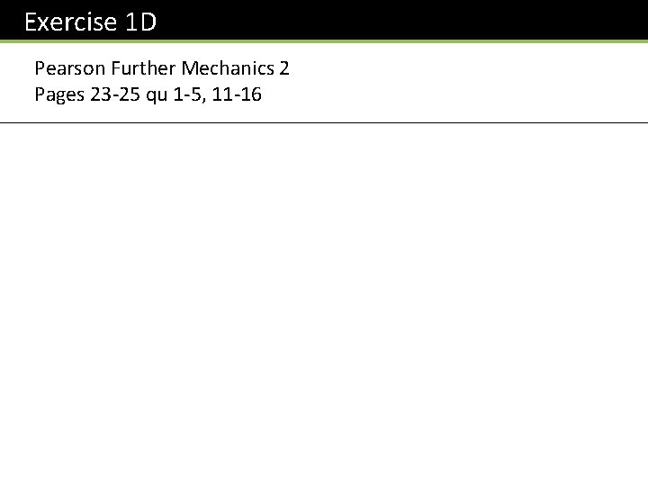 Exercise 1 D Pearson Further Mechanics 2 Pages 23 -25 qu 1 -5, 11