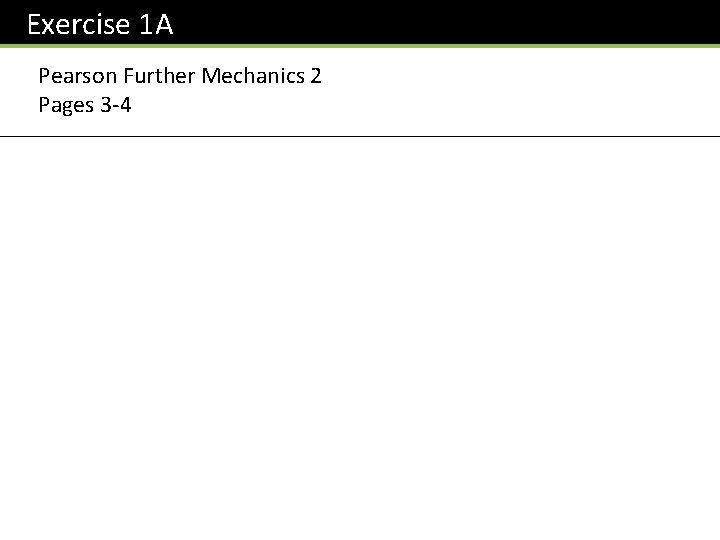 Exercise 1 A Pearson Further Mechanics 2 Pages 3 -4 