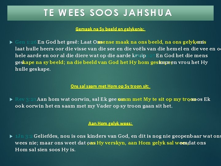 TE WEES SOOS JAHSHUA Gemaak na Sy beeld en gelykenis: Gen 1: 26 En