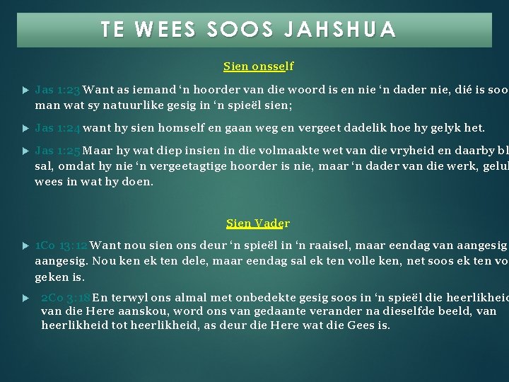 TE WEES SOOS JAHSHUA Sien onsself Jas 1: 23 Want as iemand ‘n hoorder