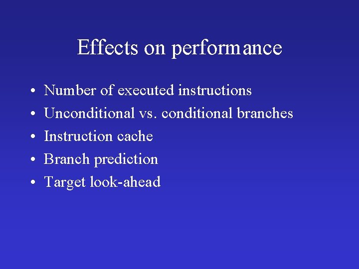 Effects on performance • • • Number of executed instructions Unconditional vs. conditional branches