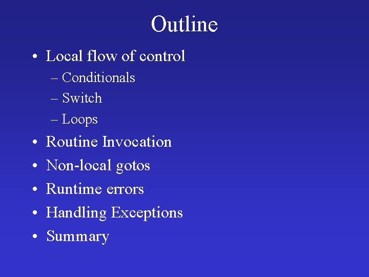 Outline • Local flow of control – Conditionals – Switch – Loops • •