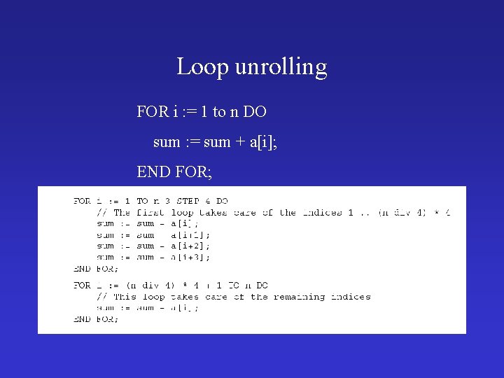 Loop unrolling FOR i : = 1 to n DO sum : = sum