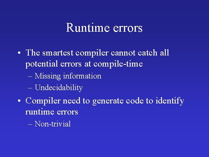 Runtime errors • The smartest compiler cannot catch all potential errors at compile-time –