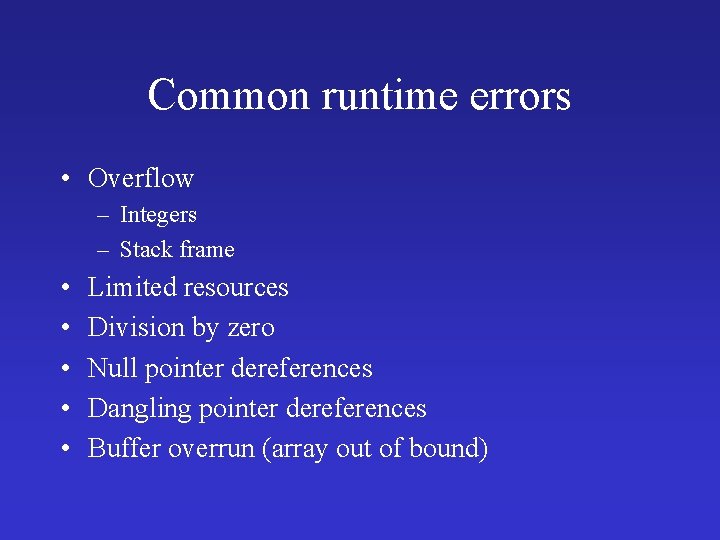 Common runtime errors • Overflow – Integers – Stack frame • • • Limited