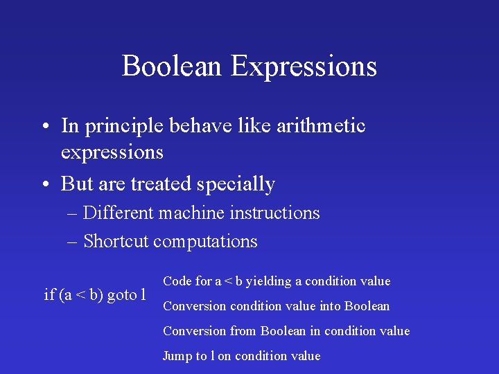 Boolean Expressions • In principle behave like arithmetic expressions • But are treated specially