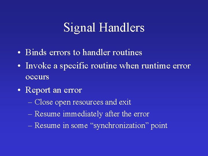 Signal Handlers • Binds errors to handler routines • Invoke a specific routine when