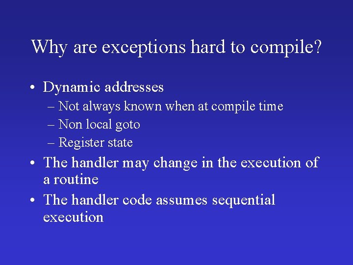 Why are exceptions hard to compile? • Dynamic addresses – Not always known when