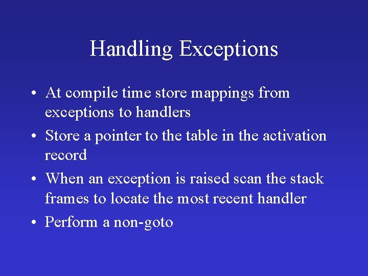 Handling Exceptions • At compile time store mappings from exceptions to handlers • Store