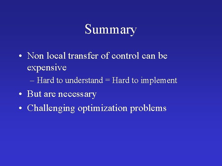 Summary • Non local transfer of control can be expensive – Hard to understand