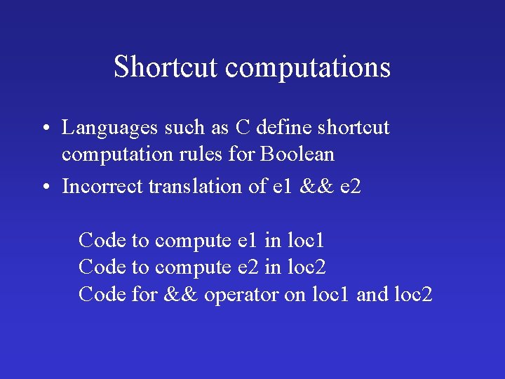 Shortcut computations • Languages such as C define shortcut computation rules for Boolean •